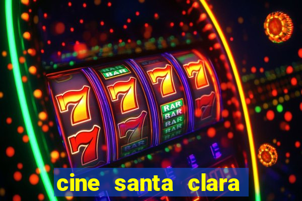 cine santa clara filmes em cartaz